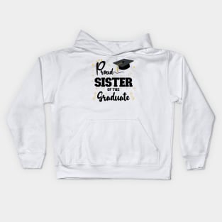 Proud Sister Of The Graduate | Bold Black Text Family Graduation Kids Hoodie